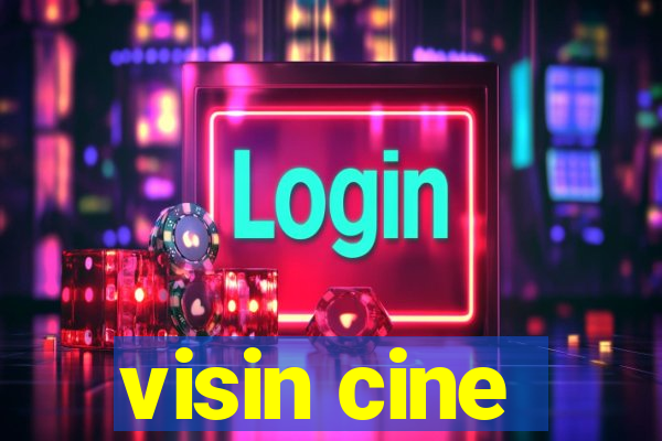 visin cine